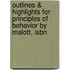 Outlines & Highlights For Principles Of Behavior By Malott, Isbn