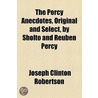 Percy Anecdotes, Original And Select, By Sholto And Reuben Percy door Joseph Clinton Robertson