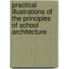 Practical Illustrations Of The Principles Of School Architecture by Henry Barnard