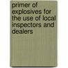 Primer Of Explosives For The Use Of Local Inspectors And Dealers door A. Cooper-Key