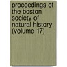 Proceedings Of The Boston Society Of Natural History (Volume 17) door Boston Society of Natural History