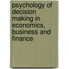 Psychology Of Decision Making In Economics, Business And Finance door Onbekend