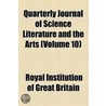 Quarterly Journal Of Science Literature And The Arts (Volume 10) by Royal Institut Britain