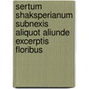 Sertum Shaksperianum Subnexis Aliquot Aliunde Excerptis Floribus door Henry Latham