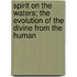 Spirit On The Waters; The Evolution Of The Divine From The Human