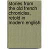 Stories From The Old French Chronicles, Retold In Modern English door Robert D. Benedict