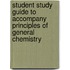 Student Study Guide to Accompany Principles of General Chemistry
