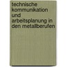 Technische Kommunikation und Arbeitsplanung in den Metallberufen door Johannes Stein