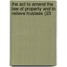 The Act To Amend The Law Of Property And To Relieve Trustees (23 by Great Britain