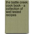 The Battle Creek Cook Book - A Collection Of Well Tested Recipes