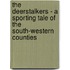 The Deerstalkers - A Sporting Tale of the South-Western Counties