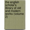 The English Scholar's Library Of Old And Modern Works (Volume 2) door Edward Arber