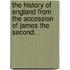 The History Of England From The Accession Of James The Second. .