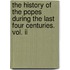 The History Of The Popes During The Last Four Centuries. Vol. Ii