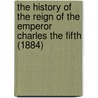 The History Of The Reign Of The Emperor Charles The Fifth (1884) door William Robertson
