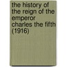 The History Of The Reign Of The Emperor Charles The Fifth (1916) door William Robertson
