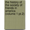 The History Of The Society Of Friends In America (Volume 1 Pt.2) by James Bowden