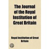 The Journal Of The Royal Institution Of Great Britain (Volume 1) door Royal Institution of Great Britain