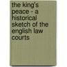 The King's Peace - A Historical Sketch of the English Law Courts door F.A. Inderwick