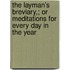The Layman's Breviary,; Or Meditations For Every Day In The Year