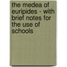 The Medea Of Euripides - With Brief Notes For The Use Of Schools by Frederick Apthorp Paley