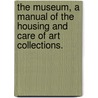 The Museum, a Manual of the Housing and Care of Art Collections. door Margaret Talbot Jackson