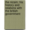 The Nizam; His History And Relations With The British Government door Henry George Briggs