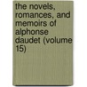 The Novels, Romances, And Memoirs Of Alphonse Daudet (Volume 15) door Alphonse Daudet