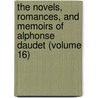 The Novels, Romances, And Memoirs Of Alphonse Daudet (Volume 16) door Alphonse Daudet