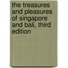 The Treasures and Pleasures of Singapore and Bali, Third Edition door Ronald L. Krannich