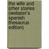 The Wife And Other Stories (Webster's Spanish Thesaurus Edition)