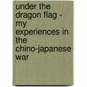 Under The Dragon Flag - My Experiences In The Chino-Japanese War door James Allan