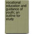 Vocational Education and Guidance of Youth; An Outline for Study