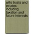 Wills Trusts and Estates Including Taxation and Future Interests