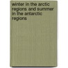 Winter In The Arctic Regions And Summer In The Antarctic Regions door Unknown Author