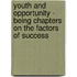 Youth And Opportunity - Being Chapters On The Factors Of Success