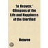 'In Heaven; ' Glimpses Of The Life And Happiness Of The Glorified