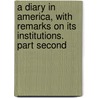 A Diary In America, With Remarks On Its Institutions. Part Second door Captain Frederick Marryat