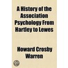 A History Of The Association Psychology From Hartley To Lewes ... door Howard Crosby Warren