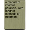 A Manual of Infantile Paralysis, with Modern Methods of Treatment door Jacolyn Van Vliet Manning