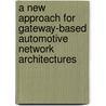 A New Approach for Gateway-Based Automotive Network Architectures by Mourad Limam