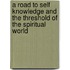 A Road To Self Knowledge And The Threshold Of The Spiritual World