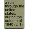 A Run Through The United States, During The Autumn Of 1840 (V. 1) door Archibald Montgomery Maxwell