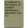 A Textbook In The History Of Modern Elementary Education (No. 11) door Samuel Chester Parker