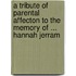A Tribute Of Parental Affecton To The Memory Of ... Hannah Jerram