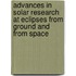 Advances In Solar Research At Eclipses From Ground And From Space