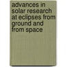 Advances In Solar Research At Eclipses From Ground And From Space by Jean-Paul Zahn