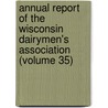 Annual Report Of The Wisconsin Dairymen's Association (Volume 35) by Wisconsin Dairymen'S. Association