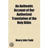 Authentic Account Of Our Authorized Translation Of The Holy Bible door Henry John Todd