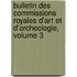 Bulletin Des Commissions Royales D'Art Et D'Archeologie, Volume 3